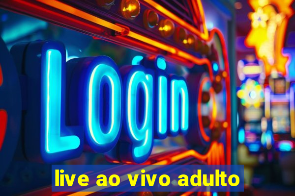 live ao vivo adulto